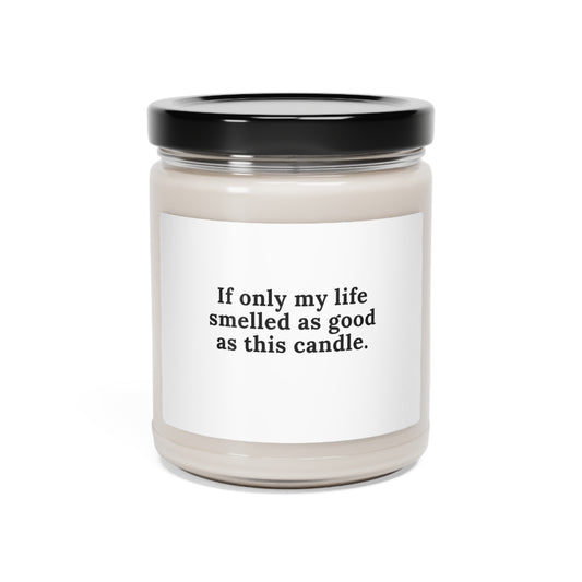 If only my life smelled as good as this candle.