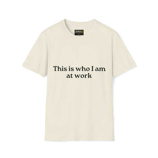 This Is Who I Am at Work T-Shirt