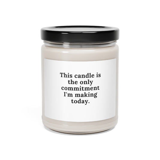 This candle is the only commitment I'm making today.
