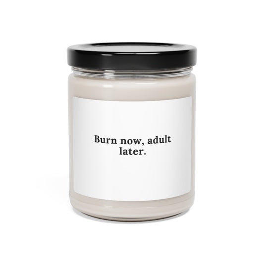 Burn Now, Adult Later