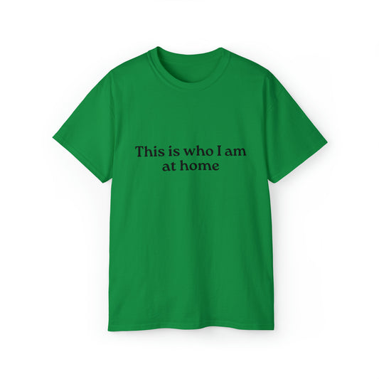 This Is Who I Am at Home T-Shirt